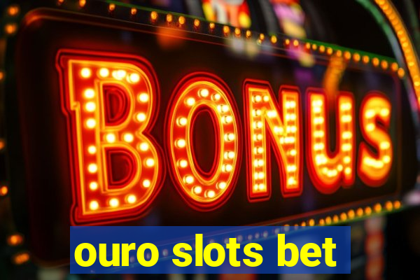 ouro slots bet